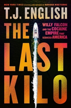 Hardcover The Last Kilo: Willy Falcon and the Cocaine Empire That Seduced America Book