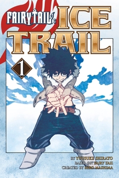 Fairy Tail - Ice Trail T01 - Book #1 of the Tale of Fairy Tail: Ice Trail