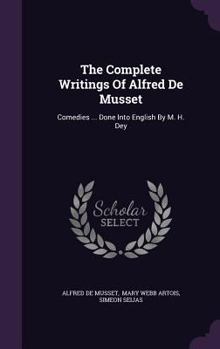 Hardcover The Complete Writings Of Alfred De Musset: Comedies ... Done Into English By M. H. Dey Book