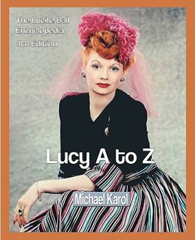 Paperback Lucy A to Z: The Lucille Ball Encyclopedia Book