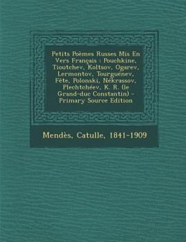 Paperback Petits Poèmes Russes Mis En Vers Français: Pouchkine, Tioutchev, Koltsov, Ogarev, Lermontov, Tourguénev, Fête, Polonski, Nékrassov, Plechtchéev, K. R. [French] Book