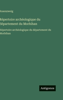 Hardcover Répertoire archéologique du département du Morbihan: Répertoire archéologique du département du Morbihan [French] Book