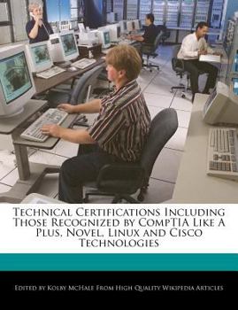 Technical Certifications Including Those Recognized by Comptia Like a Plus, Novel, Linux and Cisco Technologies