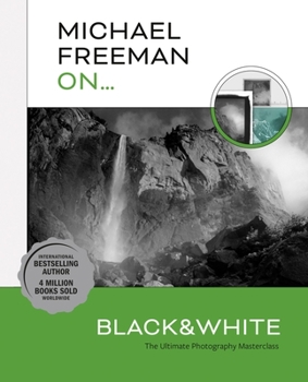 Paperback Michael Freeman On... Black & White: The Ultimate Photography Masterclass Book