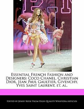 Paperback Essential French Fashion and Designers: Coco Chanel, Christian Dior, Jean Paul Gaultier, Givenchy, Yves Saint Laurent, Et. Al. Book