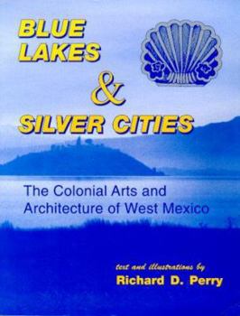 Paperback Blue Lakes & Silver Cities: The Colonial Arts and Architecture of West Mexico Book