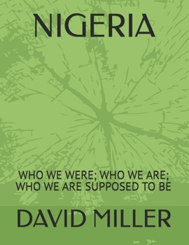 Paperback Nigeria: Who We Were; Who We Are; Who We Are Supposed to Be Book