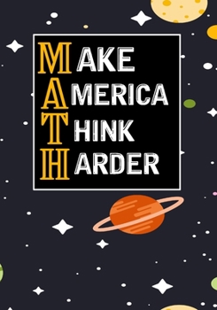 Make America Think Harder: Lined Composition Math Lovers Notebook Funny College Bound Student Gag Gift