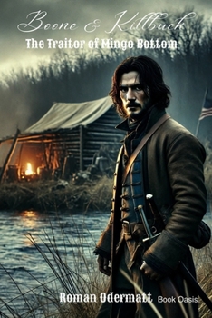 Boone & Killbuck – The Traitor of Mingo Bottom (Volume 3 of 4): A historical novel of war, loyalty, and the search for truth on the American frontier