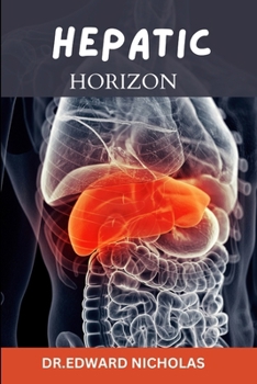 Hepatic horizon: A clinical guide to liver disease management