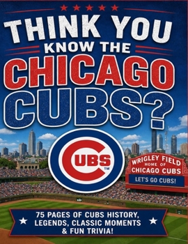Paperback Think You Know The Chicago Cubs: 80 Pages of Trivia Book