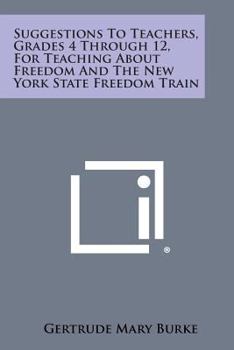 Suggestions to Teachers, Grades 4 Through 12, for Teaching about Freedom and the New York State Freedom Train