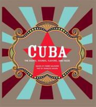 Cuba: The Sights, Sounds, Flavors, and Faces