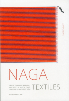 Hardcover Naga Textiles: Design, Technique, Meaning and Effect of a Local Craft Tradition Book