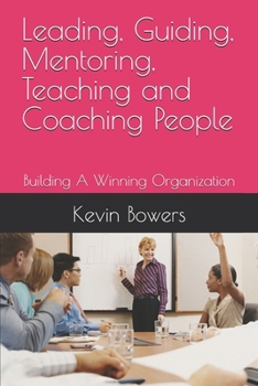 Paperback Leading, Guiding, Mentoring, Teaching and Coaching People: Building A Winning Organization Book