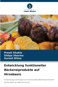 Entwicklung funktioneller Bäckereiprodukte auf Hirsebasis (German Edition)