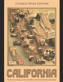 California : The History and Legacy of the Land Before and after It Joined the United States