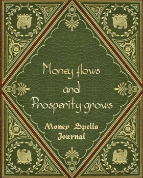 Journal: Money Spells - Money flows and Prosperity grows: Vintage Old Book and Gold Design • Journal Spell Book For Magic Money Rituals • Write in ... Attractive Spells Records • with Register