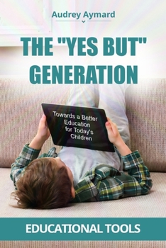 Paperback The "Yes But" Generation: Towards a Better Education for Today's Children Book