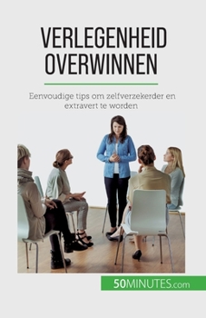 Verlegenheid overwinnen: Eenvoudige tips om zelfverzekerder en extravert te worden