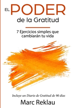 Paperback El Poder de la Gratitud: 7 Ejercicios Simples que van a cambiar tu vida a mejor - incluye un diario de gratitud de 90 días [Spanish] Book