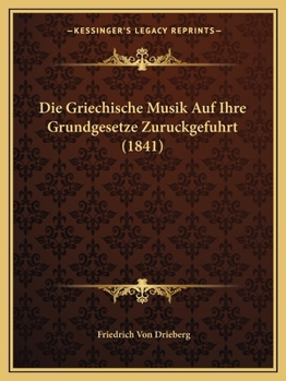 Paperback Die Griechische Musik Auf Ihre Grundgesetze Zuruckgefuhrt (1841) [German] Book