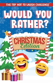 Paperback The Try Not to Laugh Challenge - Would You Rather? Christmas Edition: A Silly Interactive Christmas Themed Joke Book Game for Kids - Gut Busting One-L Book