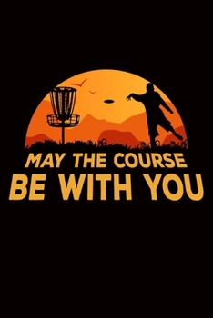 Paperback May The Course Be With You: golf disc gift frisbee -110 Pages Notebook/Journal Book