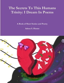 Paperback The Secrets To This Humans Trinity: I Dream In Poems Book