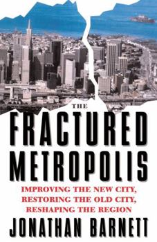 Paperback The Fractured Metropolis: Improving the New City, Restoring the Old City, Reshaping the Region Book