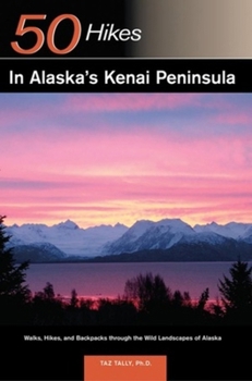 Paperback Explorer's Guide 50 Hikes in Alaska's Kenai Peninsula: Walks, Hikes and Backpacks through the Wild Landscapes of Alaska (Explorer's 50 Hikes) Book