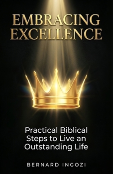 Paperback Embracing Excellence: Practical Biblical Steps to Live an Outstanding Life Book