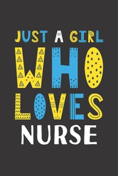 Paperback Just A Girl Who Loves Nurse: Funny Nurse Lovers Girl Women Gifts Lined Journal Notebook 6x9 120 Pages Book