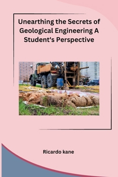 Paperback Unearthing the Secrets of Geological Engineering A Student's Perspective Book
