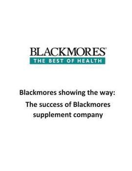 Blackmores Showing the Way: The Success of Blackmores Supplement Company