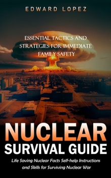 Paperback Nuclear Survival Guide: Essential Tactics and Strategies for Immediate Family Safety (Life Saving Nuclear Facts Self-help Instructions and Skills for Book