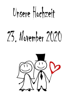 Unsere Hochzeit - 23. November 2020: Hochzeitsplaner, Weddingplaner, Hochzeitscheckliste, Jahrestag, Hochzeitsdatum - Individuelles Geschenk f�r Braut, Trauzeugen, Trauzeugin und Brautpaare