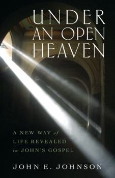 Paperback Under an Open Heaven: A New Way of Life Revealed in John's Gospel Book