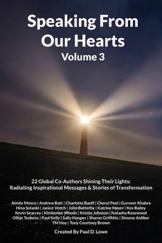 Paperback Speaking From Our Hearts Volume 3: 22 Global Co-Authors Shining Their Lights: Radiating Inspirational Messages & Stories of Transformation Book