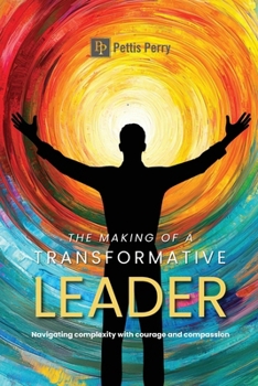 Paperback The Making of a Transformative Leader: Navigatin Complexity with Courage and Compassion Book