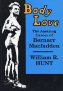 Paperback Body Love: The Amazing Career of Bernarr Macfadden Book