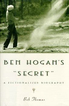 Hardcover Ben Hogan's "Secret": A Fictionalized Biography Book