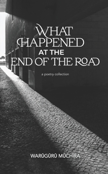 Paperback What Happened At The End of the Road: A Poetry Collection Book