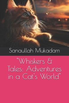 "Whiskers & Tales: Adventures in a Cat's World"