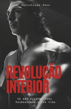 Revolucão interior: Os dez pilares para transformar a sua vida (Révolution intérieure) (Portuguese Edition)