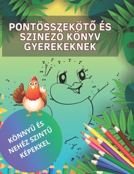 Pontosszekoto es szinezo konyv gyerekeknek: fantasztikus pontosszekoto es szinezo konyv konnyu es nehez szintu kepekkel, idealis 4-8 eves korig (Italian Edition)