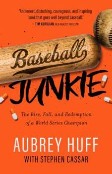 Baseball Junkie: The Rise, Fall, and Redemption of a World Series Champion