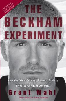 Hardcover The Beckham Experiment: How the World's Most Famous Athlete Tried to Conquer America Book