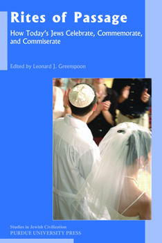 Rites of Passage: How Today's Jews Celebrate, Commemorate, and Commiserate - Book #21 of the Studies in Jewish Civilization