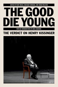 Paperback The Good Die Young: The Verdict on Henry Kissinger Book